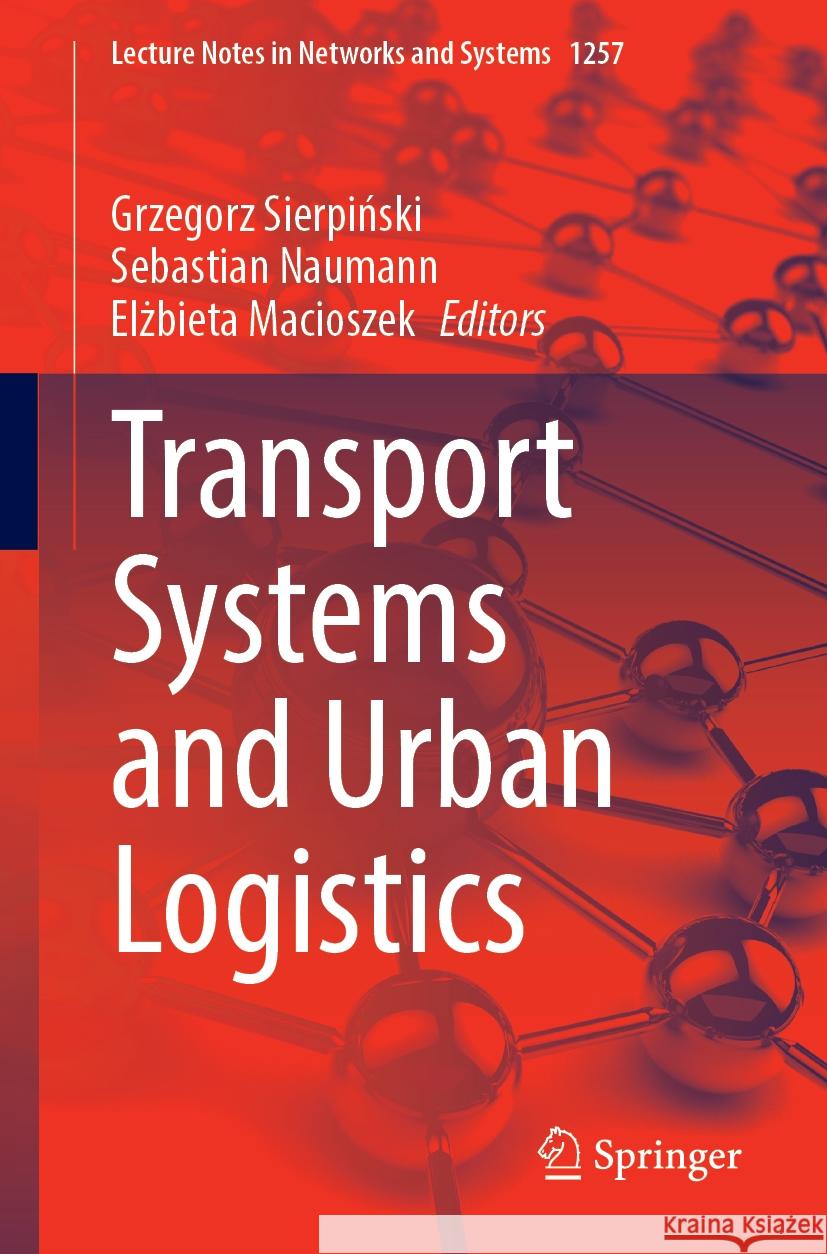 Transport Systems and Urban Logistics Grzegorz Sierpiński Sebastian Naumann Elżbieta Macioszek 9783031817762