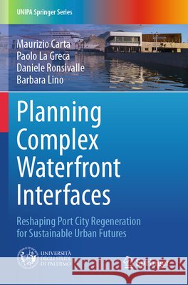 Planning Complex Waterfront Interfaces Carta, Maurizio, La Greca, Paolo, Ronsivalle, Daniele 9783031817854