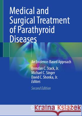 Medical and Surgical Treatment of Parathyroid Diseases: An Evidence-Based Approach Brendan C. Stac Michael C. Singer David C. Shonk 9783031818127