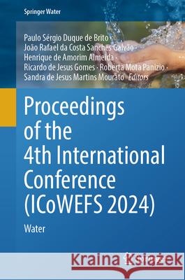 Proceedings of the 4th International Conference (Icowefs 2024): Water Paulo S?rgio Duqu Jo?o Rafael D Henrique d 9783031818165 Springer