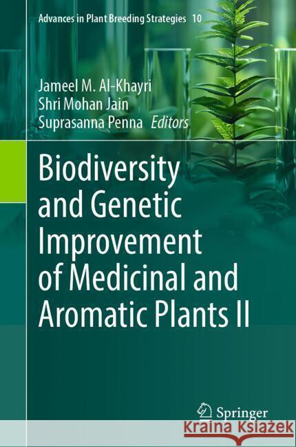 Biodiversity and Genetic Improvement of Medicinal and Aromatic Plants II Jameel M. Al-Khayri Shri Mohan Jain Suprasanna Penna 9783031818561 Springer