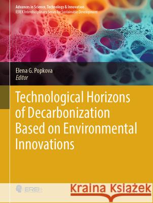 Technological Horizons of Decarbonization Based on Environmental Innovations Elena G. Popkova 9783031822094