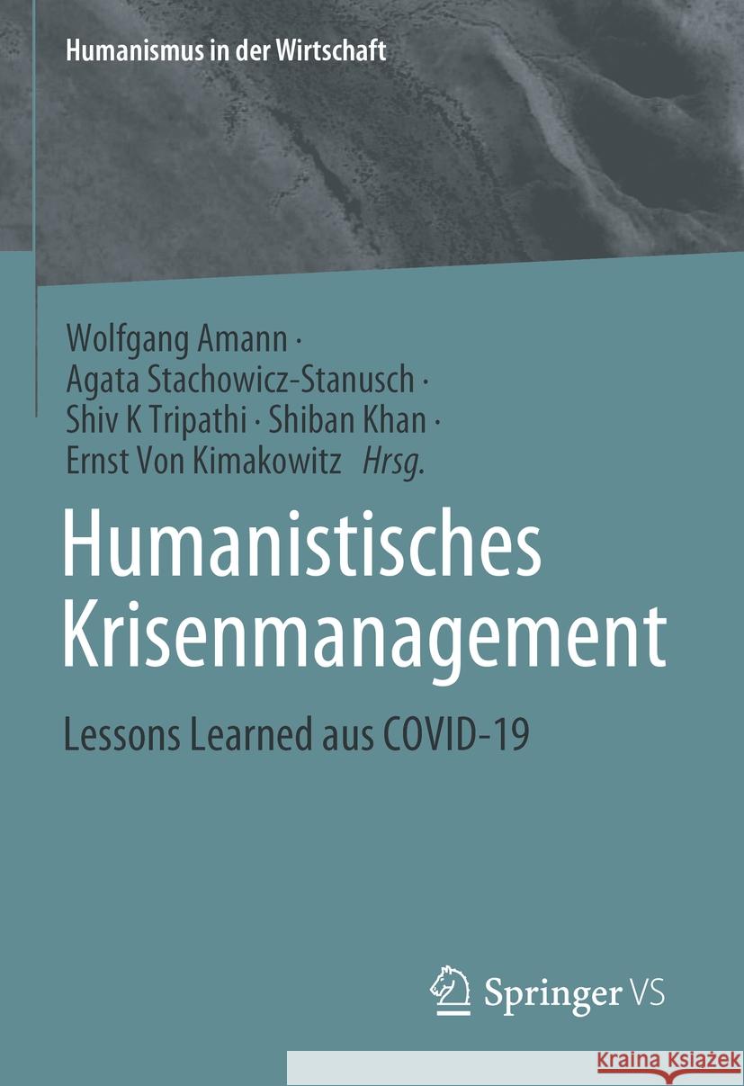 Humanistisches Krisenmanagement: Lessons Learned Aus Covid-19 Wolfgang Amann Agata Stachowicz-Stanusch Shiv K. Tripathi 9783031823558