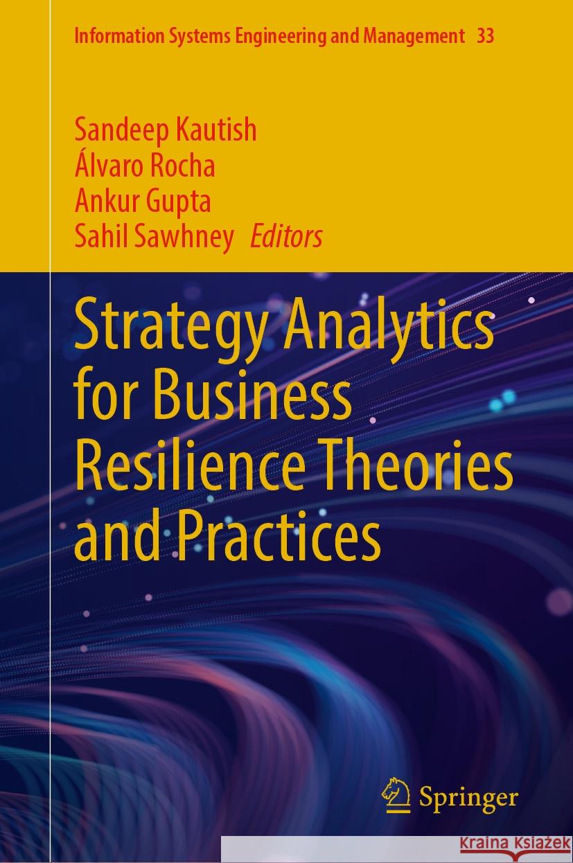 Strategy Analytics for Business Resilience Theories and Practices Sandeep Kautish, Álvaro Rocha, Ankur Gupta 9783031823688
