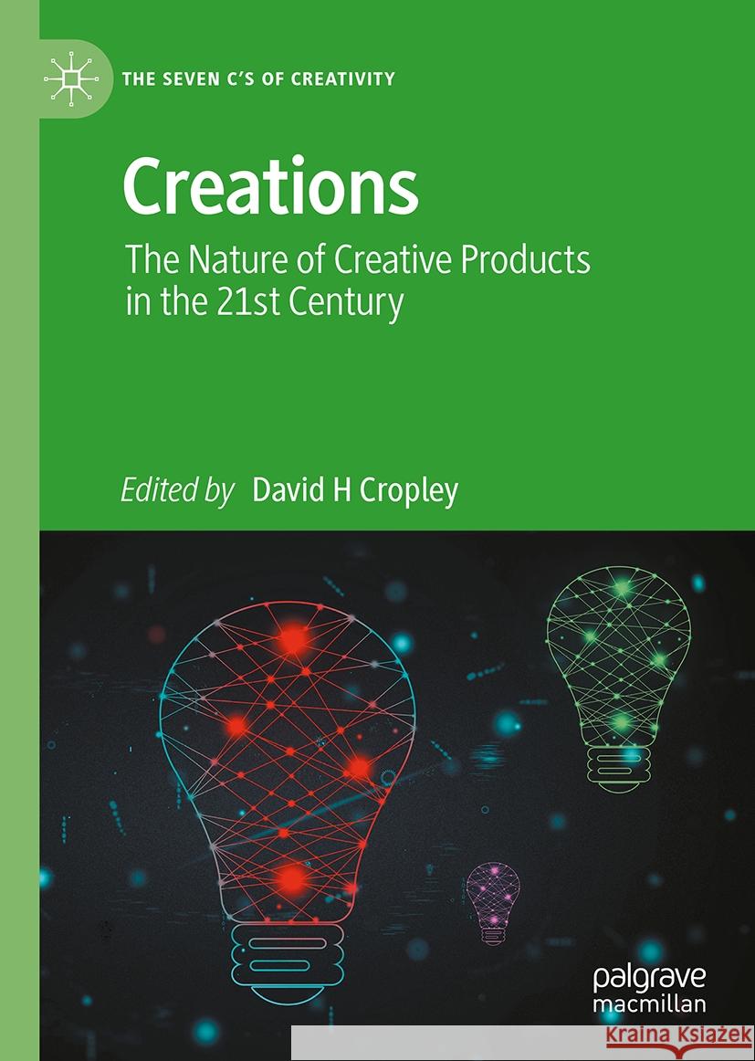 Creations: The Nature of Creative Products in the 21st Century David H. Cropley 9783031824142
