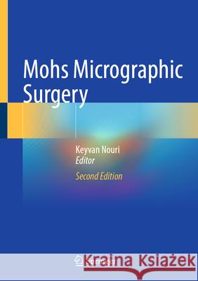 Mohs Micrographic Surgery Keyvan Nouri 9783031825514 Springer