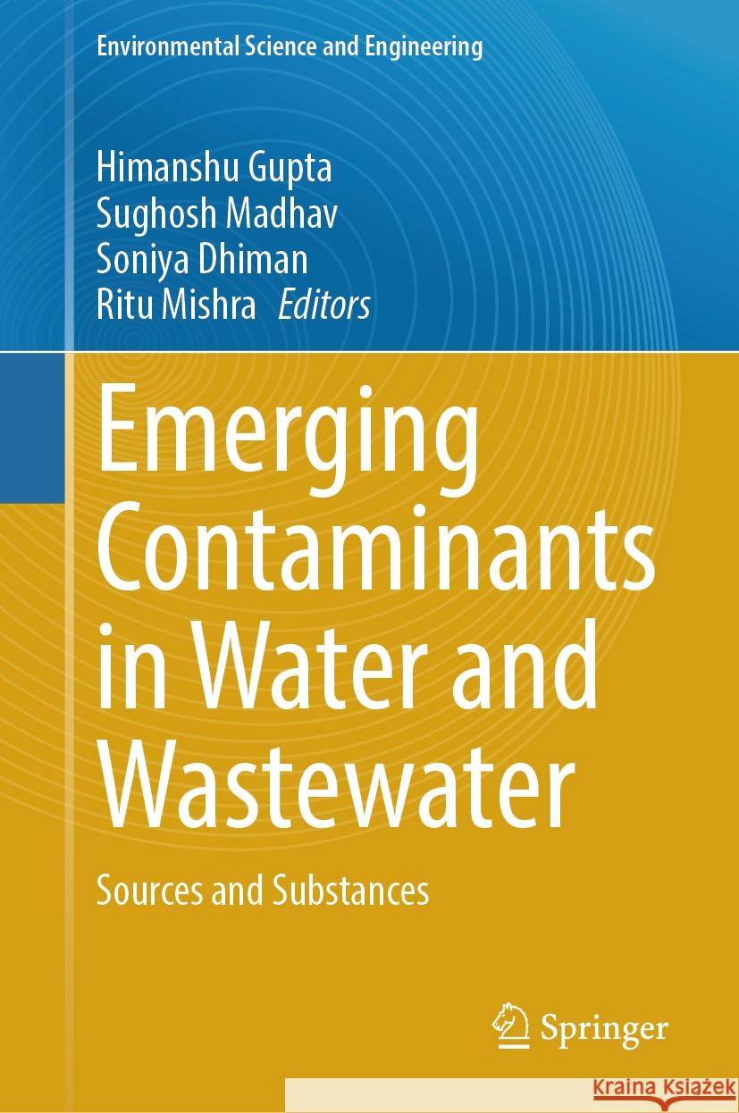 Emerging Contaminants in Water and Wastewater: Sources and Substances Himanshu Gupta, Sughosh Madhav, Soniya Dhiman 9783031825781 Springer International Publishing AG