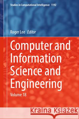 Computer and Information Science & Engineering: Volume 18 Roger Lee 9783031826054 Springer