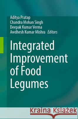 Integrated Improvement of Food Legumes Aditya Pratap Chandra Mohan Singh Deepak Kumar Verma 9783031826283 Springer