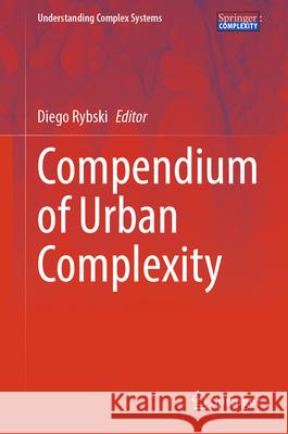Compendium of Urban Complexity Diego Rybski 9783031826658 Springer