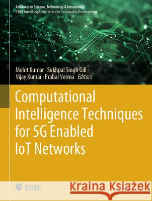 Computational Intelligence Techniques for 5g Enabled Iot Networks Mohit Kumar Sukhpal Singh Gill Vijay Kumar 9783031827327