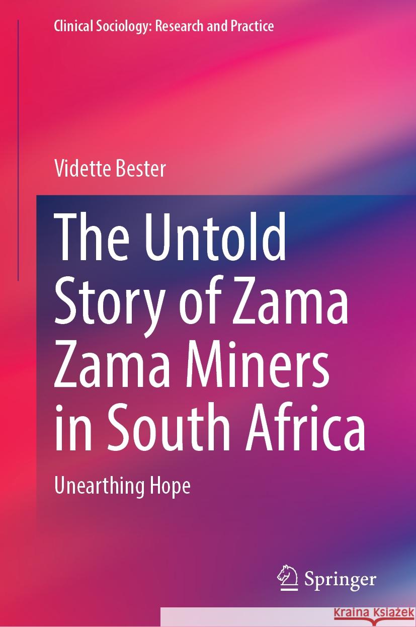 The Untold Story of Zama Zama Miners in South Africa: Unearthing Hope Vidette Bester 9783031827822 Springer