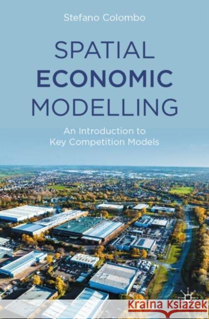 Spatial Economic Modelling: An Introduction to Key Competition Models Stefano Colombo 9783031827860 Palgrave MacMillan