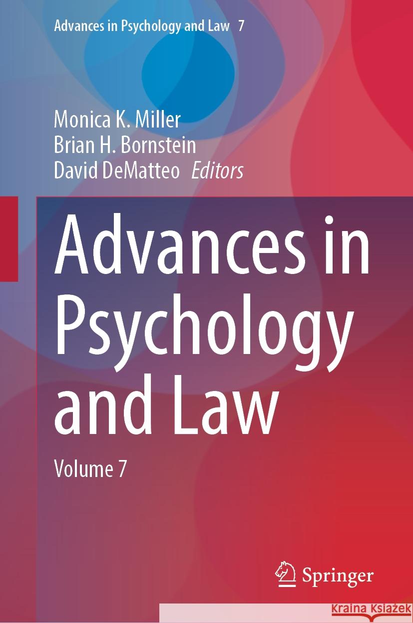 Advances in Psychology and Law: Volume 7 Monica K. Miller Brian H. Bornstein David Dematteo 9783031828058