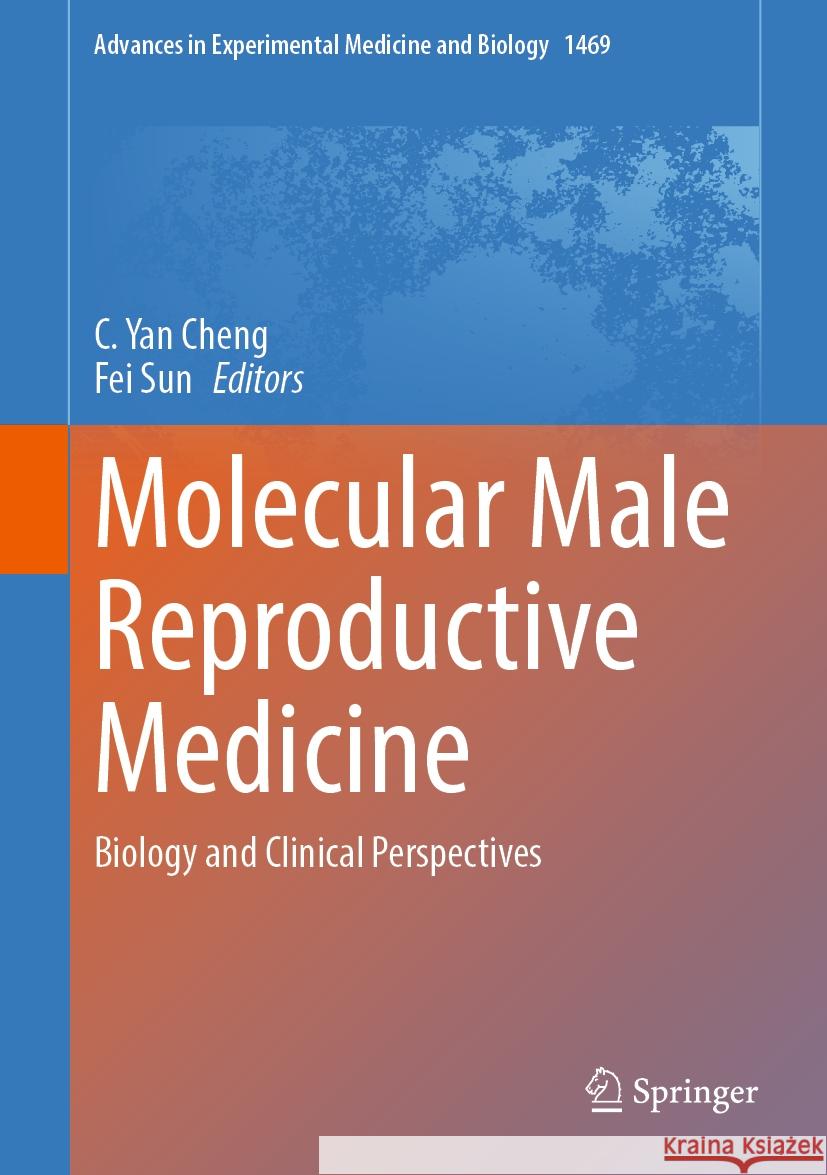 Molecular Male Reproductive Medicine: Biology and Clinical Perspectives C. Yan Cheng Fei Sun 9783031829895 Springer
