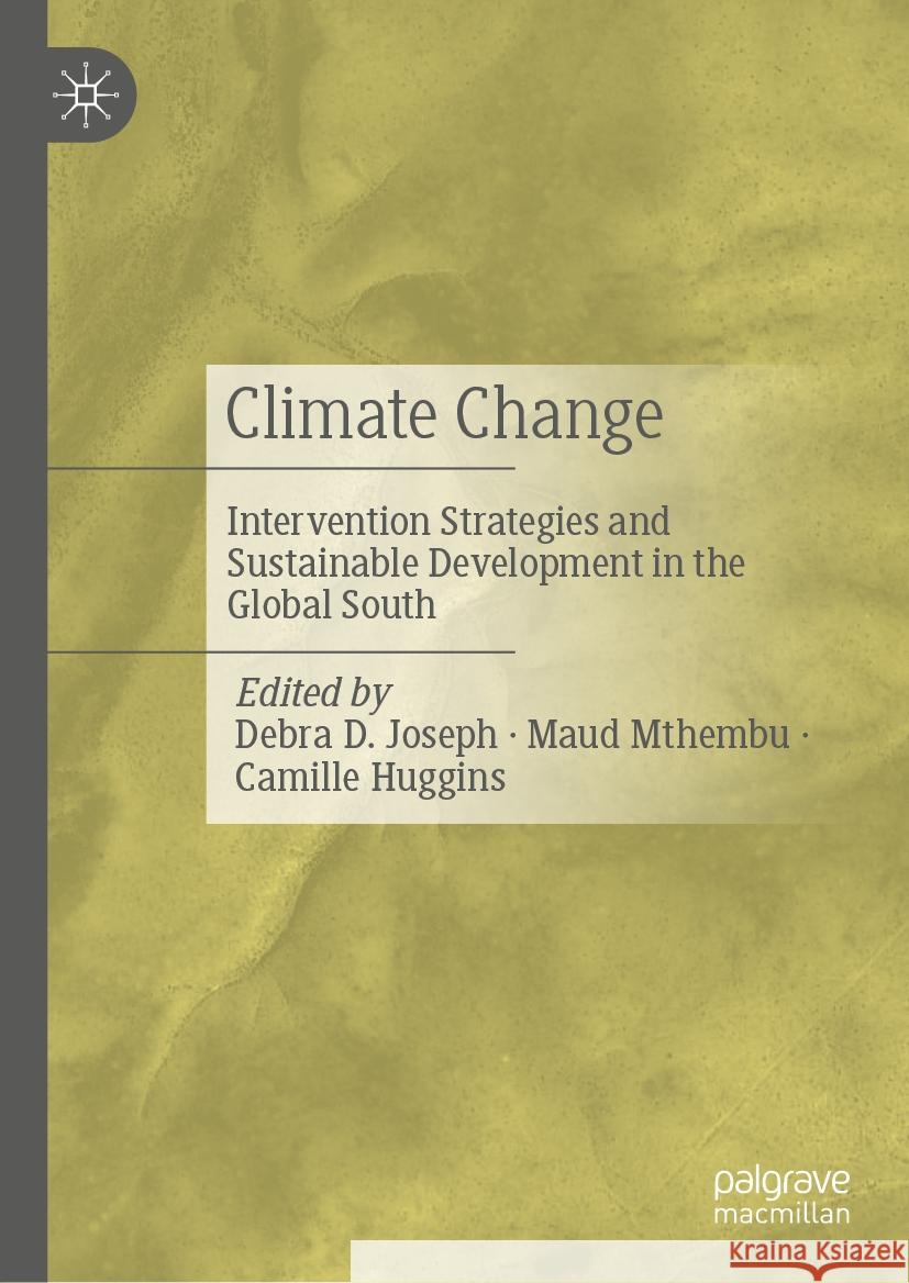 Climate Change: Intervention Strategies and Sustainable Development in the Global South Debra D. Joseph Maud Mthembu Camille Huggins 9783031830365 Palgrave MacMillan