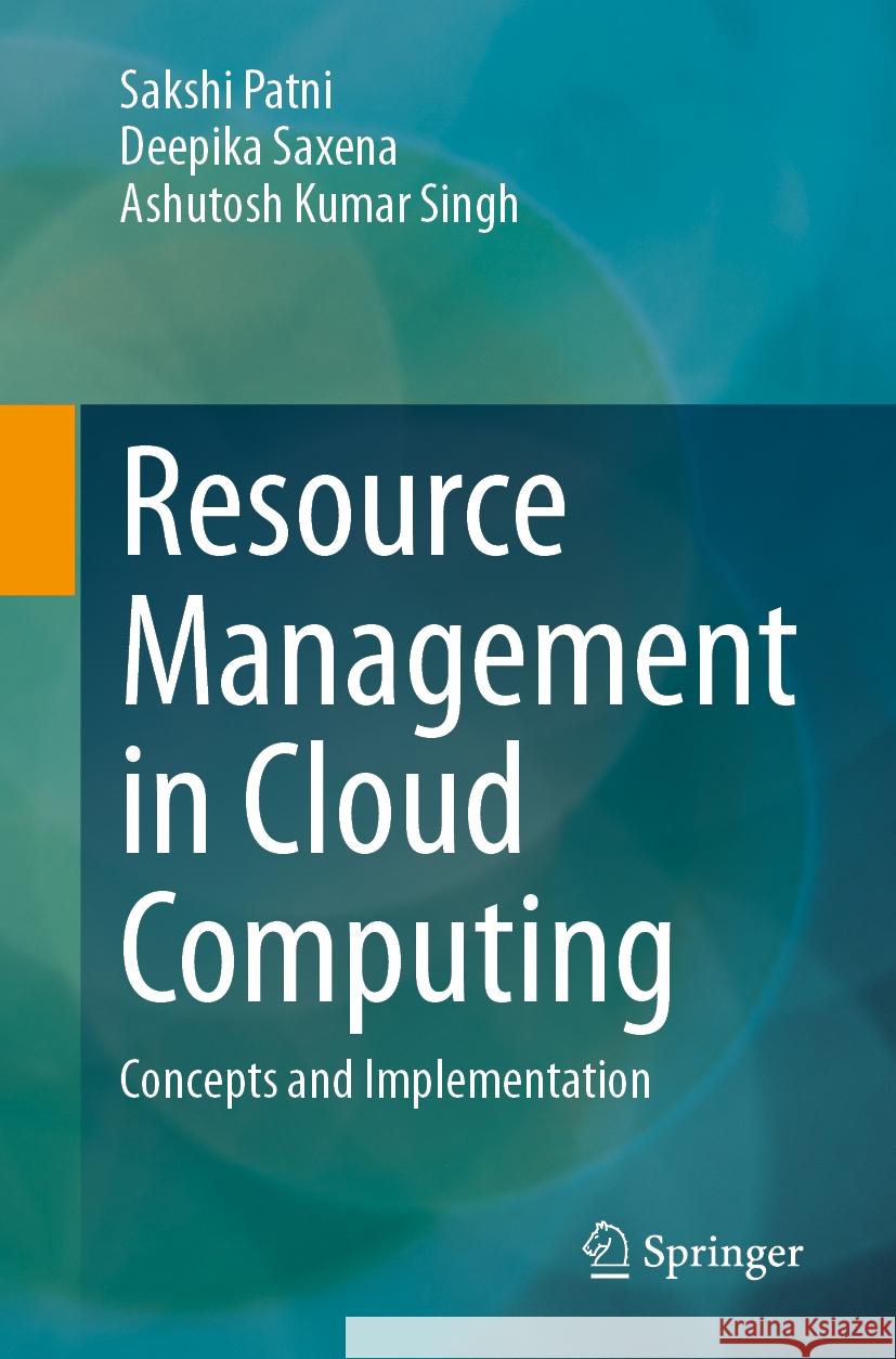 Resource Management in Cloud Computing: Concepts and Implementation Sakshi Patni, Deepika Saxena, Ashutosh Kumar Singh 9783031830525