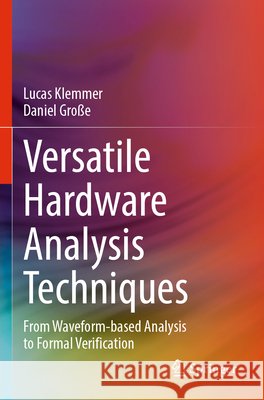 Versatile Hardware Analysis Techniques Klemmer, Lucas, Große, Daniel 9783031830952