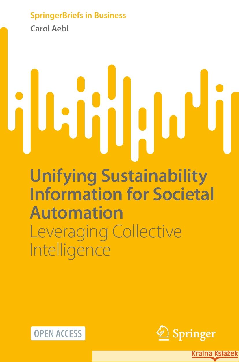 Unifying Sustainability Information for Societal Automation: Leveraging Collective Intelligence Carol Aebi 9783031831195