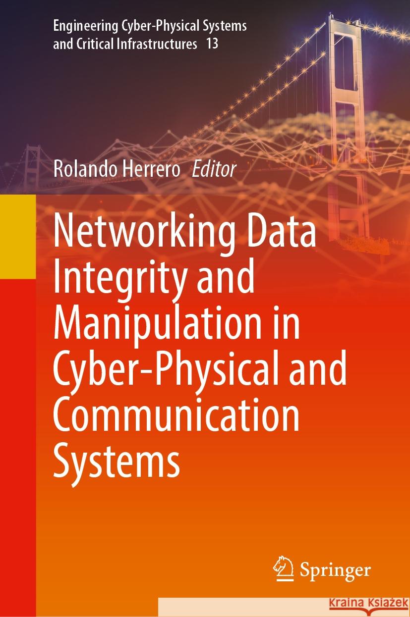 Networking Data Integrity and Manipulation in Cyber-Physical and Communication Systems Rolando Herrero 9783031831485