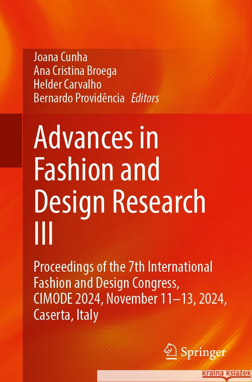 Advances in Fashion and Design Research III: Proceedings of the 7th International Fashion and Design Congress, CIMODE 2024, November 11–13, 2024, Caserta, Italy Joana Cunha, Ana Cristina Broega, Helder Carvalho 9783031831843 Springer International Publishing AG