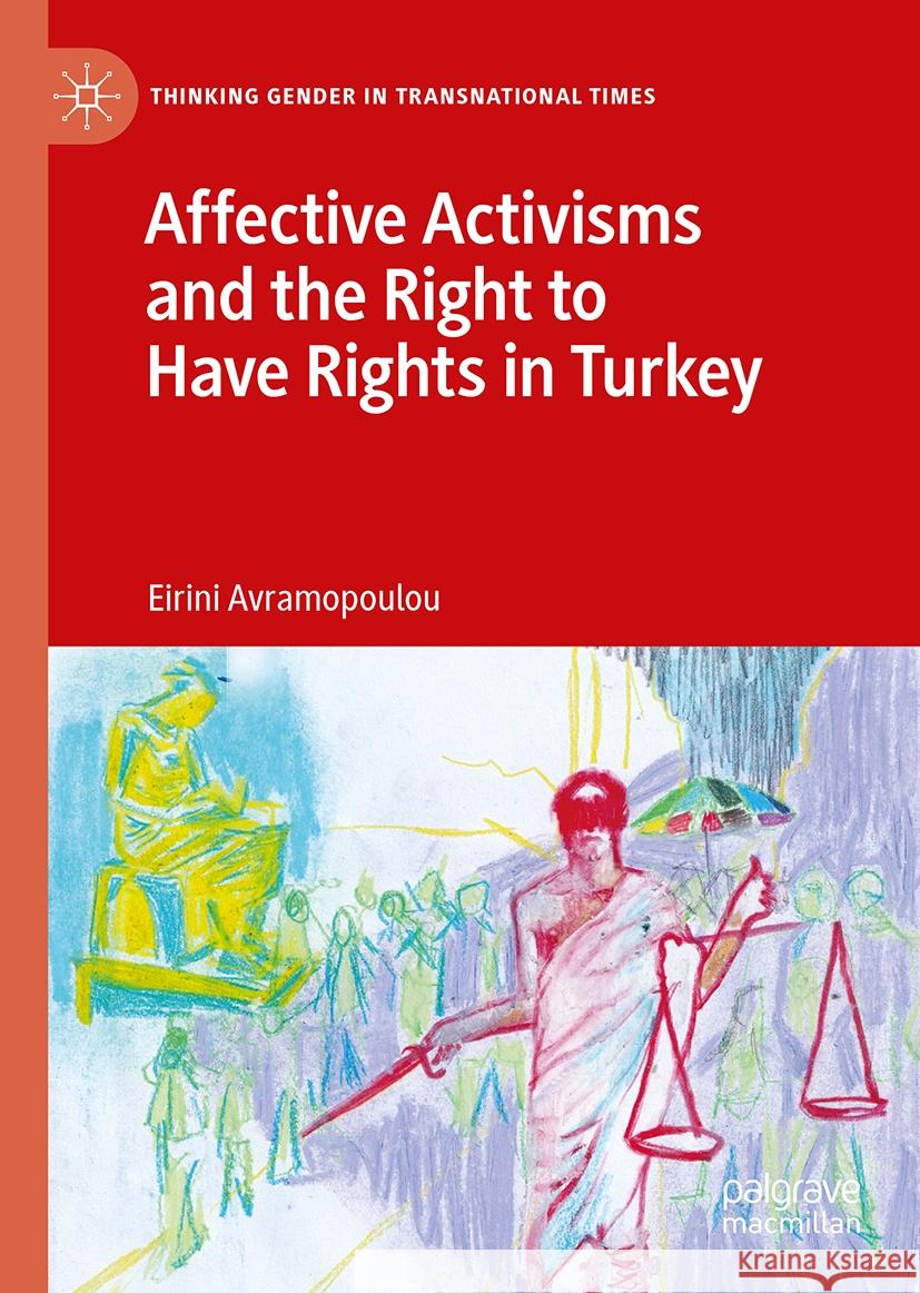Affective Activisms and the Right to Have Rights in Turkey Eirini Avramopoulou 9783031831942 Springer International Publishing AG