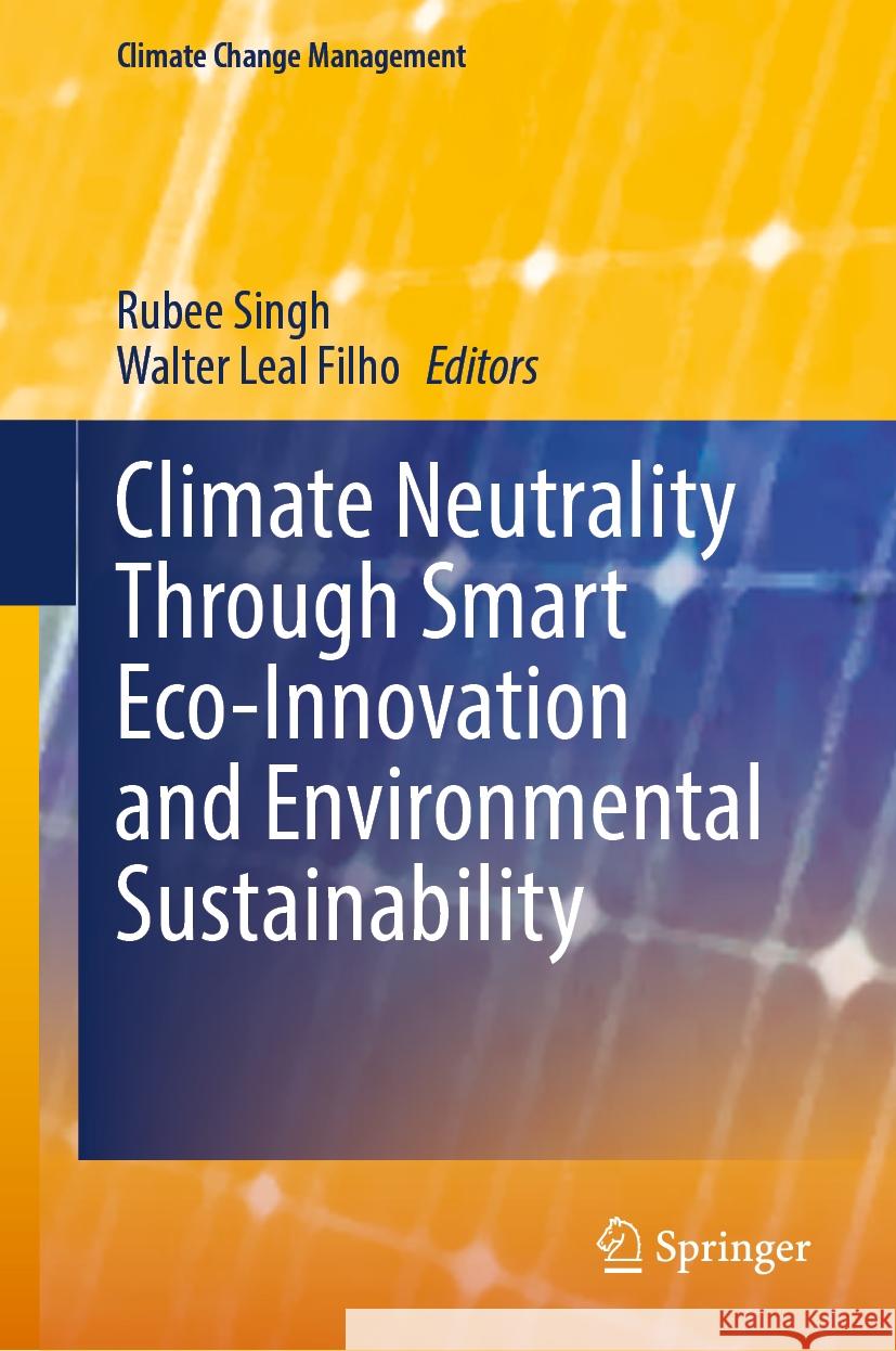 Climate Neutrality Through Smart Eco-Innovation and Environmental Sustainability Rubee Singh, Walter Leal Filho 9783031832499 Springer International Publishing AG