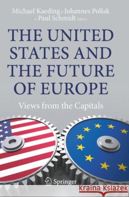 The United States and the Future of Europe: Views from the Capitals Michael Kaeding Johannes Pollak Paul Schmidt 9783031833496 Springer