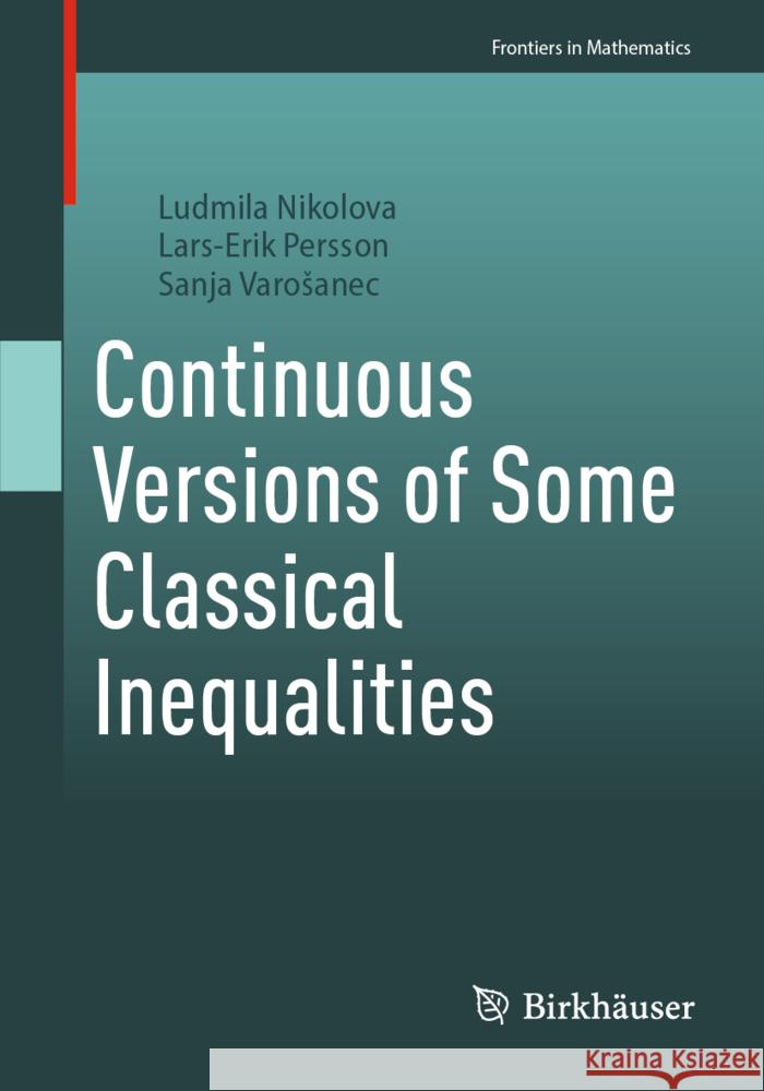 Continuous Versions of Some Classical Inequalities Ludmila Nikolova, Lars-Erik Persson, Sanja Varošanec 9783031833717 Birkhauser Verlag AG