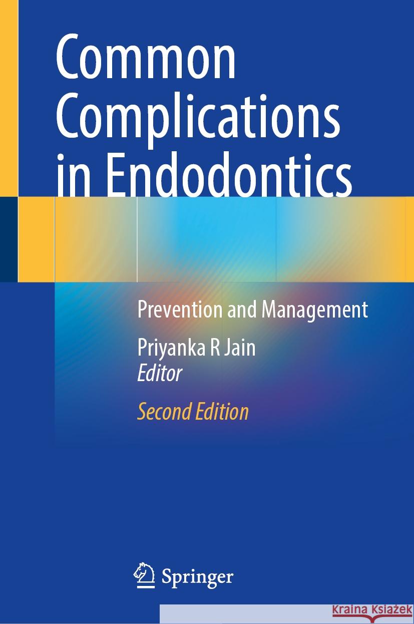 Common Complications in Endodontics: Prevention and Management Priyanka R Jain 9783031833939