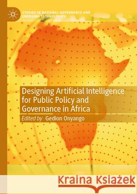 Designing Artificial Intelligence for Public Policy and Governance in Africa Gedion Onyango Geci Karuri-Sebina 9783031834448 Palgrave MacMillan
