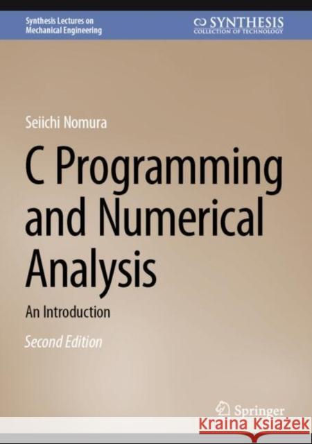 C Programming and Numerical Analysis: An Introduction Seiichi Nomura 9783031834561 Springer International Publishing AG