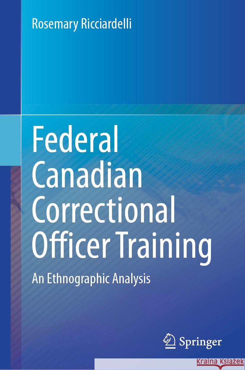 Federal Canadian Correctional Officer Training: An Ethnographic Analysis Rosemary Ricciardelli 9783031834820