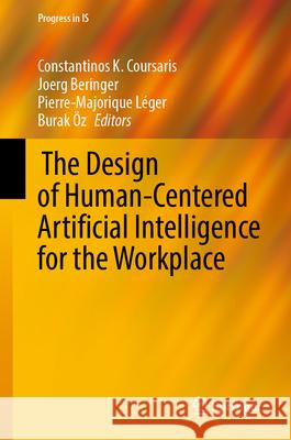  The Design of Human-Centered Artificial Intelligence for the Workplace Constantinos K. Coursaris, Joerg Beringer, Pierre-Majorique Léger 9783031835117 Springer International Publishing AG