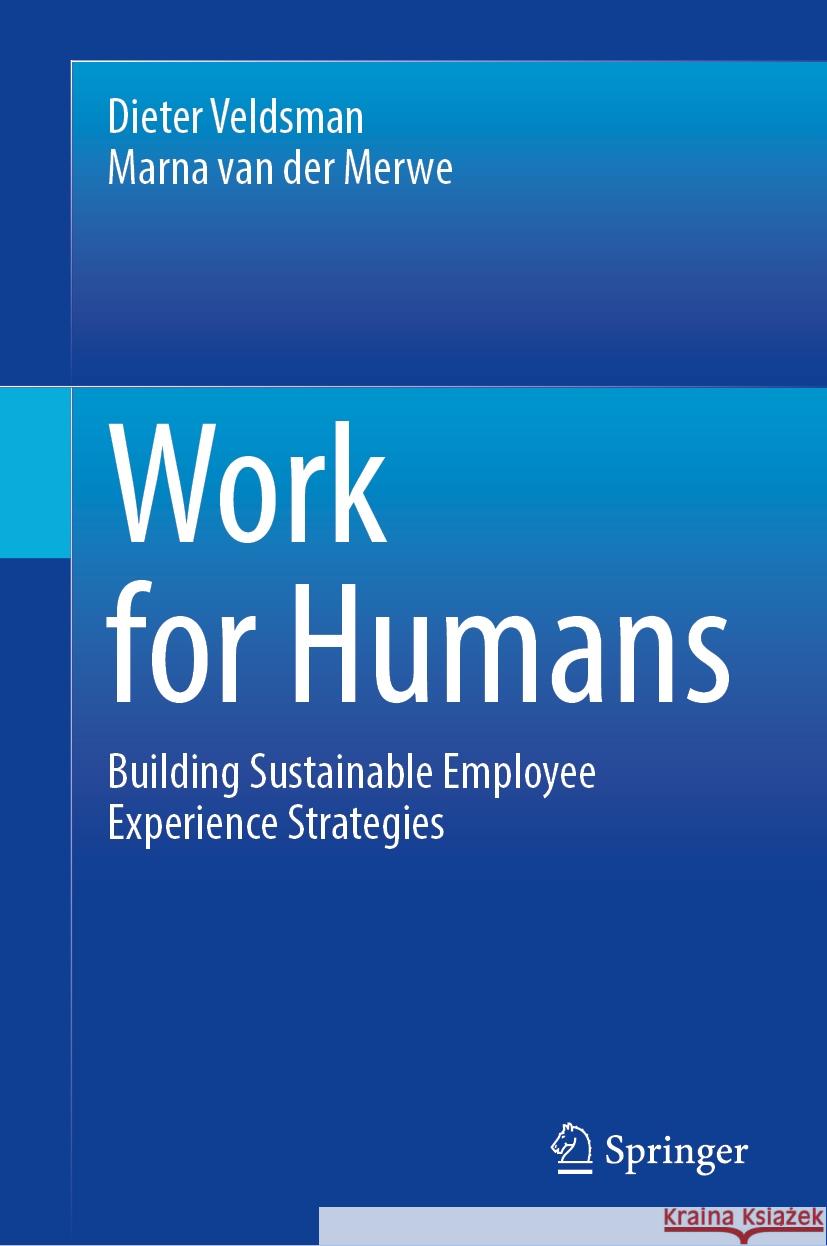 Work for Humans: Building Sustainable Employee Experience Strategies Dieter Veldsman, Marna van der Merwe 9783031835780 Springer International Publishing AG