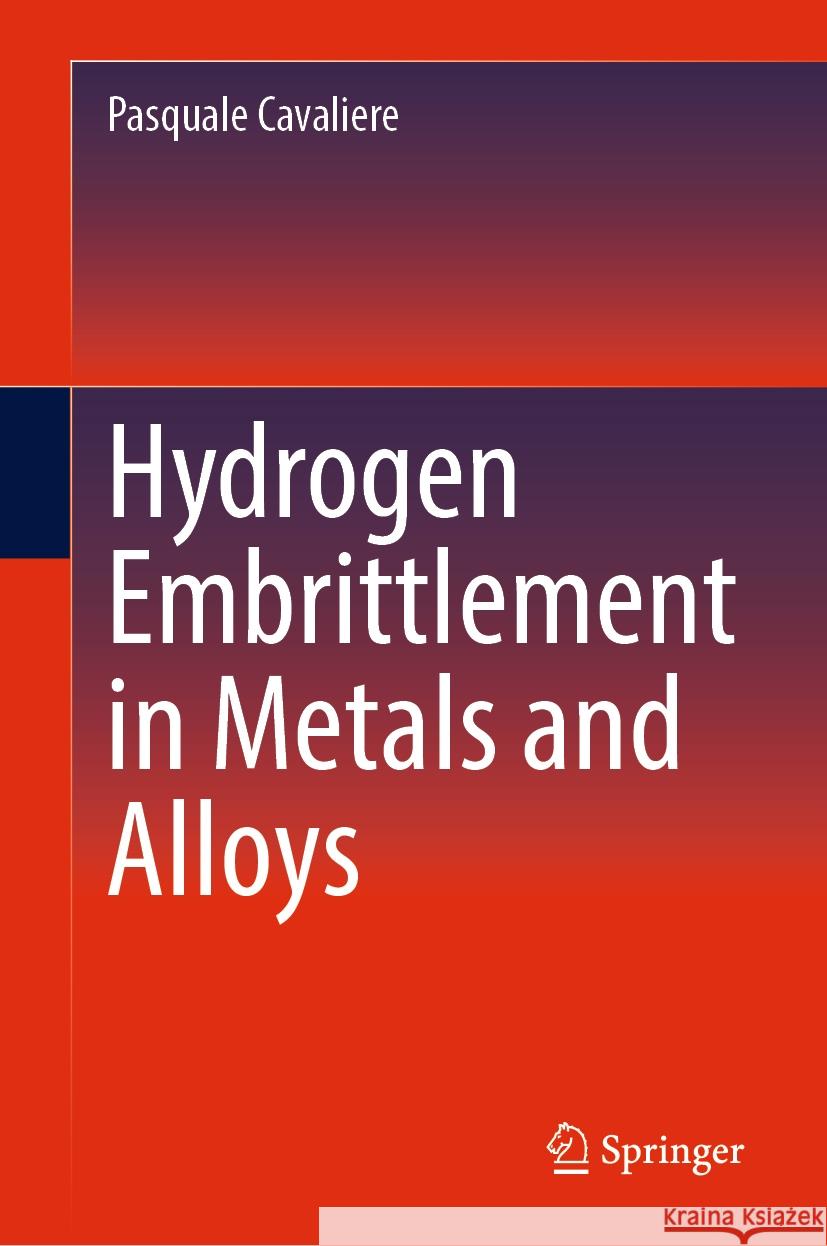 Hydrogen Embrittlement in Metals and Alloys Pasquale Cavaliere 9783031836800 Springer International Publishing AG