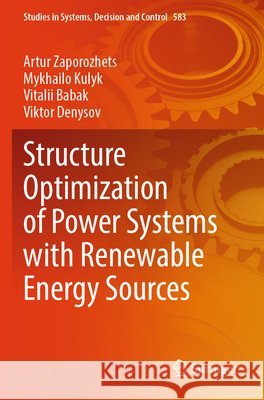 Structure Optimization of Power Systems with Renewable Energy Sources Zaporozhets, Artur, Kulyk, Mykhailo, Babak, Vitalii 9783031836992