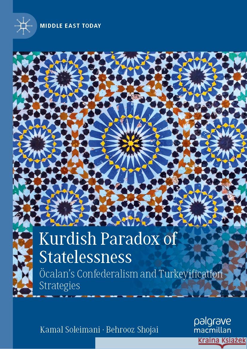 Kurdish Paradox of Statelessness: Öcalan's Confederalism and Turkeyification Strategies Kamal Soleimani, Behrooz Shojai 9783031837456
