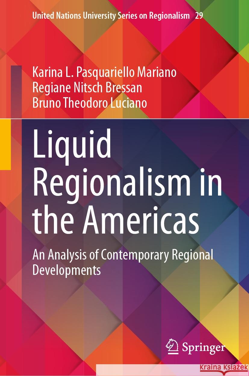 Liquid Regionalism in the Americas: An Analysis of Contemporary Regional Developments Karina L. Pasquariello Mariano, Regiane Nitsch Bressan, Bruno Theodoro Luciano 9783031837982 Springer International Publishing AG