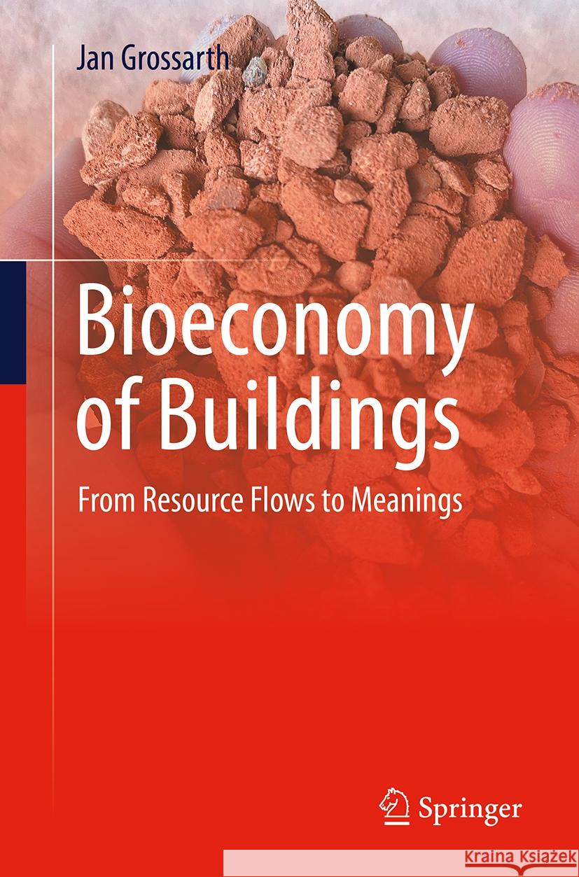Bioeconomy of Buildings: From Resource Flows to Meanings Jan Grossarth 9783031840135 Springer International Publishing AG