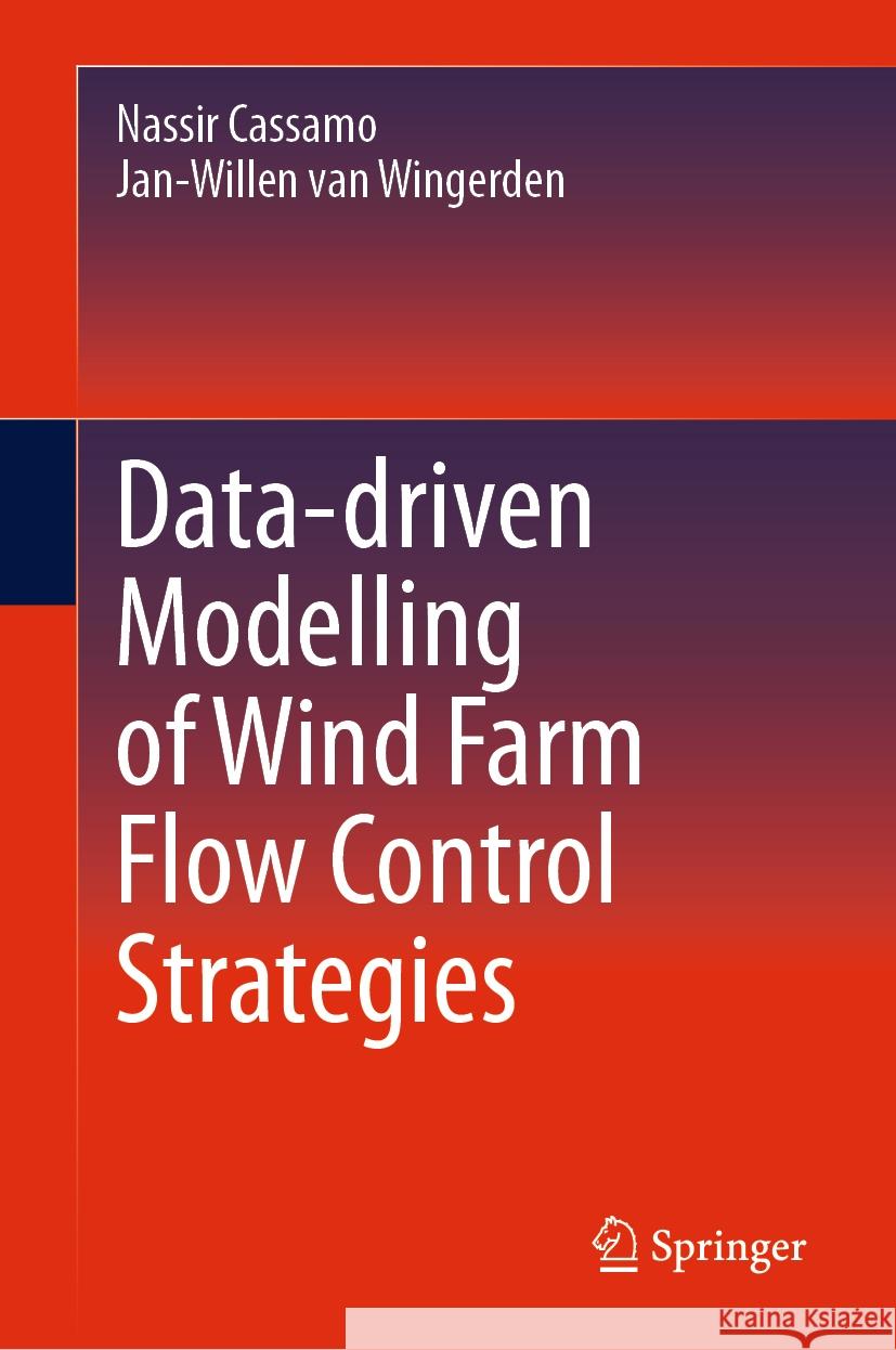 Data-Driven Modelling of Wind Farm Flow Control Strategies Nassir Cassamo Jan-Willen Va 9783031841156 Springer