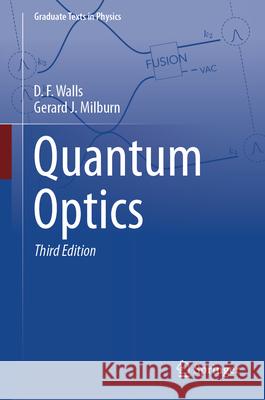 Quantum Optics D. F. Walls, Gerard J. Milburn 9783031841767 Springer International Publishing AG