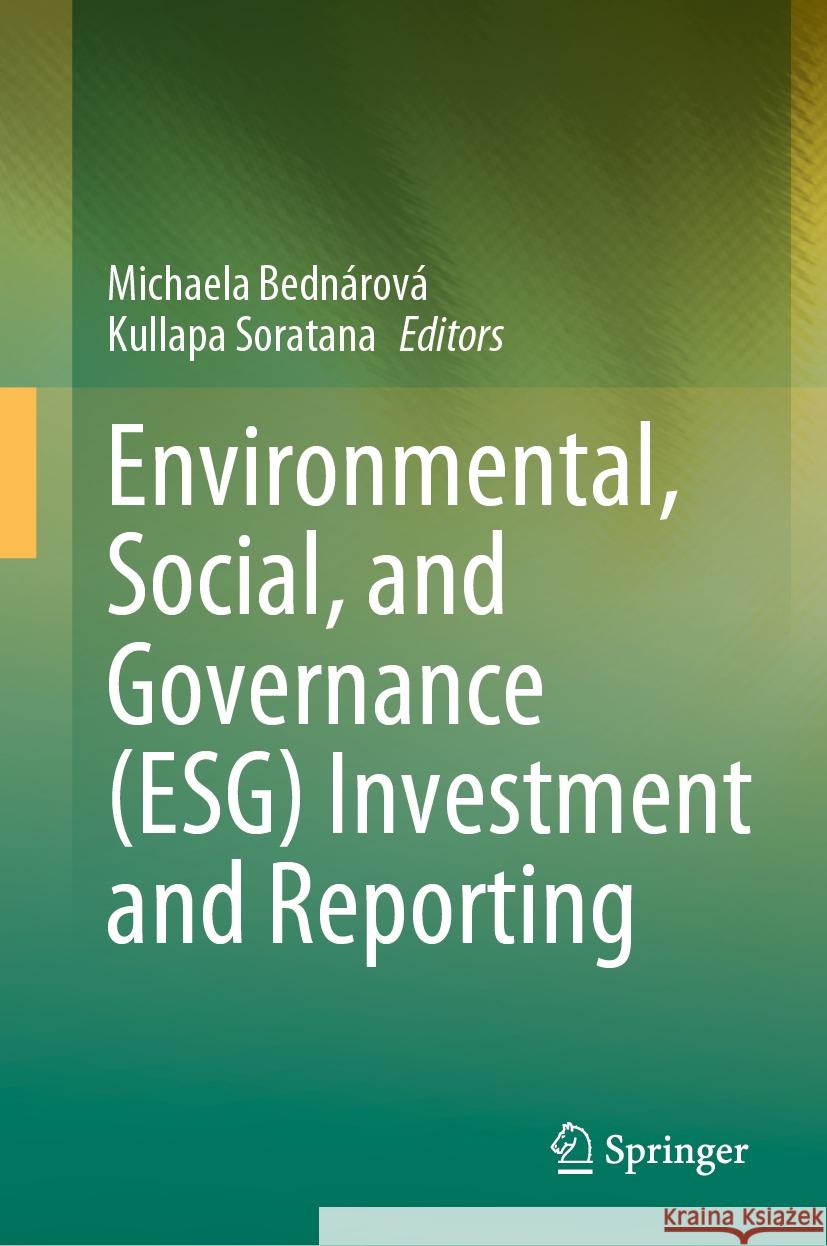 Environmental, Social, and Governance (ESG) Investment and Reporting Michaela Bednárová, Kullapa Soratana 9783031842344 Springer International Publishing AG
