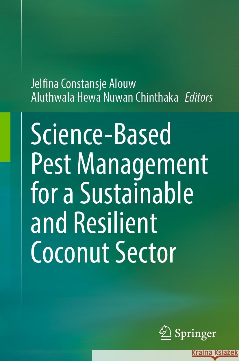 Science-Based Pest Management for a Sustainable and Resilient Coconut Sector Jelfina Constansje Alouw Aluthwala Hewa Nuwan Chinthaka 9783031842658 Springer
