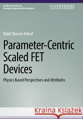 Parameter-Centric Scaled FET Devices Ashraf, Nabil Shovon 9783031842887