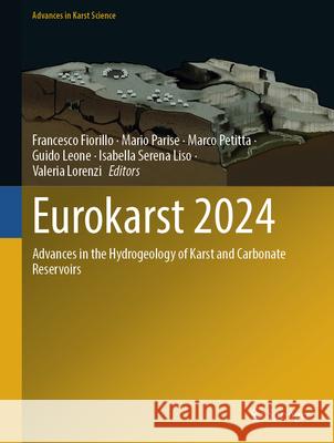 Eurokarst 2024: Advances in the Hydrogeology of Karst and Carbonate Reservoirs Francesco Fiorillo, Mario Parise, Marco Petitta 9783031843372 Springer International Publishing AG