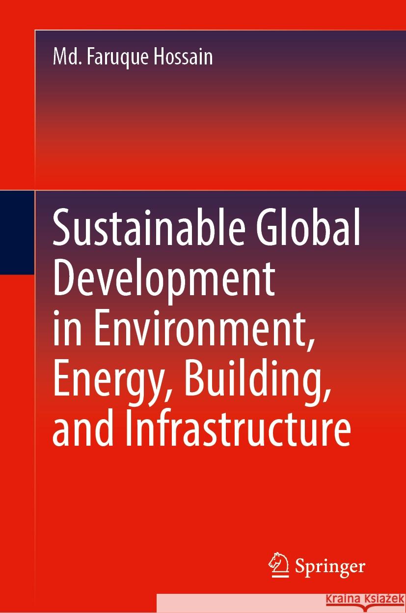 Sustainable Global Development in Environment, Energy, Building, and Infrastructure MD Faruque Hossain 9783031844287