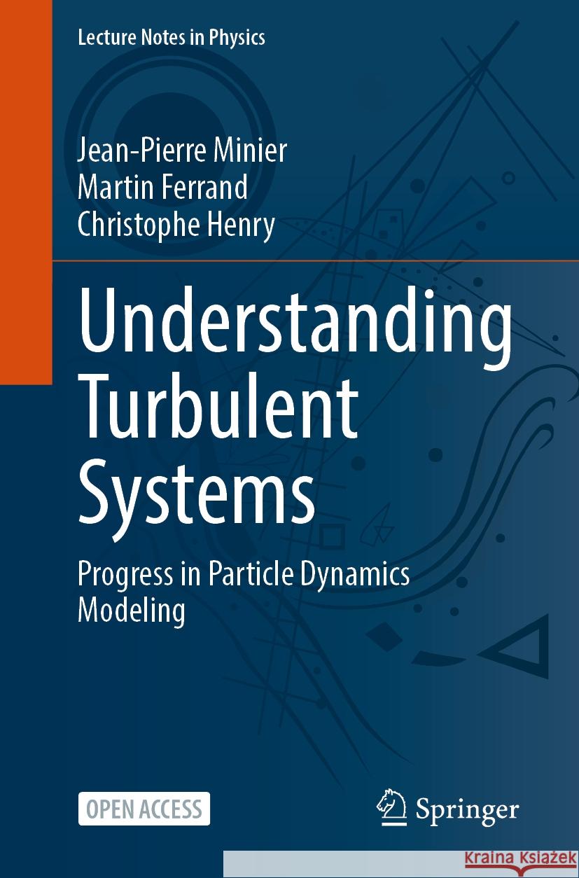 Understanding Turbulent Systems: Progress in Particle Dynamics Modeling Jean-Pierre Minier, Martin Ferrand, Christophe Henry 9783031844652 Springer International Publishing AG