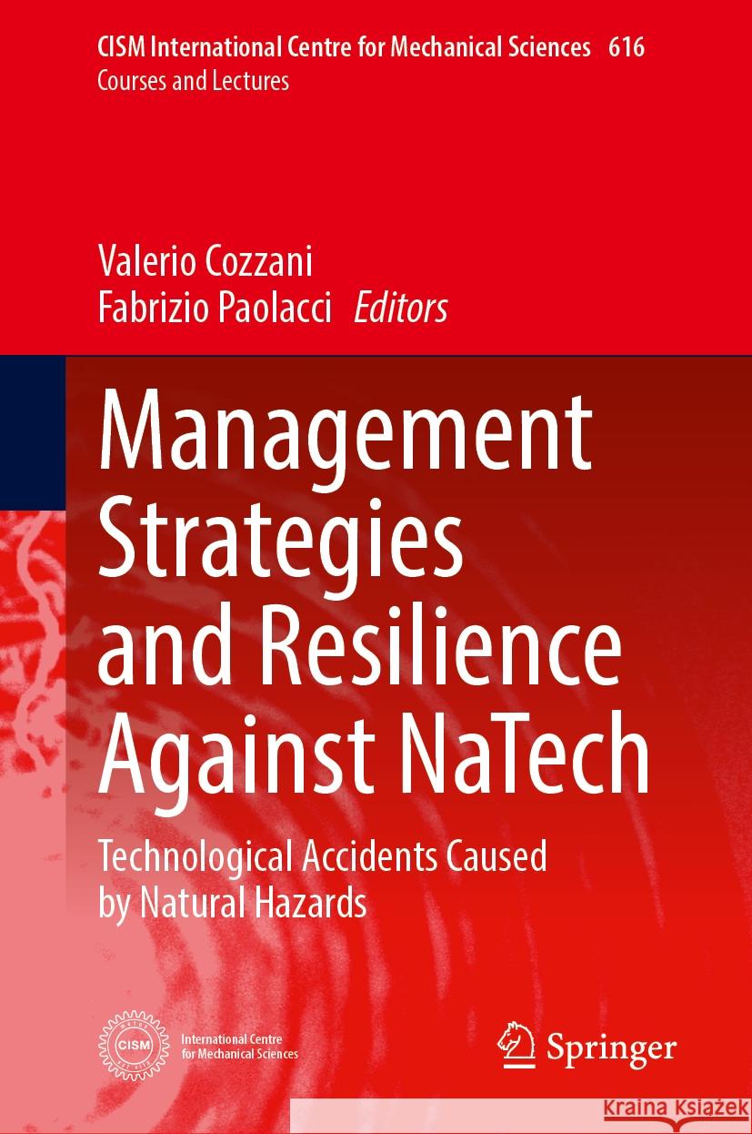 Management Strategies and Resilience Against NaTech: Technological Accidents Caused by Natural Hazards Valerio Cozzani, Fabrizio Paolacci 9783031844843 Springer International Publishing AG