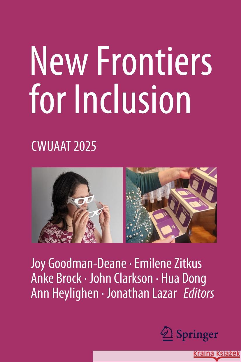 New Frontiers for Inclusion: CWUAAT 2025 Joy Goodman-Deane, Emilene Zitkus, Anke Brock 9783031846809 Springer International Publishing AG